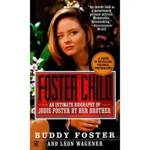 USED-Foster Child: A Biography of Jodie Foster by Buddy Foster (Unknown)