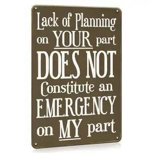 Humorous Metal Sign - Wall Cut-Outs for Man Cave, Housewarming, Eid Al-Adha Mubarak Decor - 8x12inch Funny Quote Tin Sign with "A Lack Of Planning On Your Part Does Not Constitute An Emergency On My Part" Message