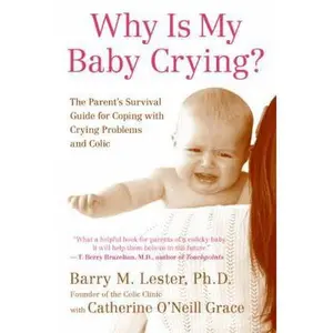 USED-Why Is My Baby Crying?: The Parent's Survival Guide for Coping with Crying Problems and Colic by Lester, Barry (Paperback)
