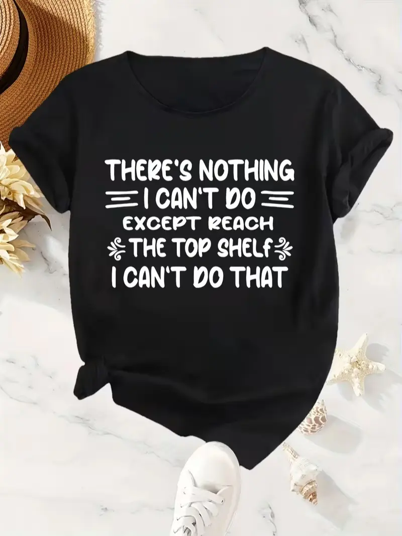 Funny Short Girl There's Nothing I Can't Do Except Reach The Top Shelf Graphic T Shirt Humor Casual Tee Short Sleeve with Unique Letter Print