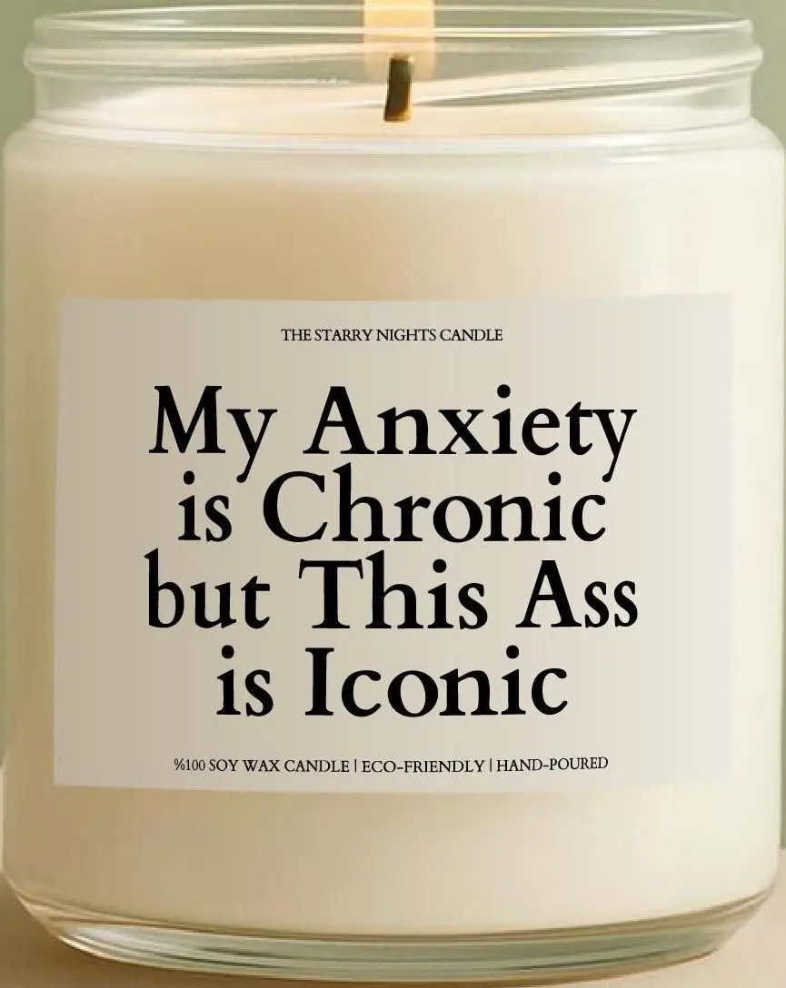 My anxiety is chronic, this ass is iconic Candle, Funny Quote Candle, Gift for Anxiety, Chronic Anxiety Candle, Sarcastic Gift Decor Glass Jar Scented Synthetic Wick Ornaments Decoration