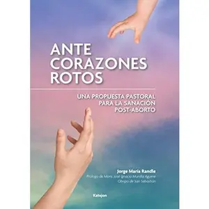USED-Ante corazones rotos: Una propuesta pastoral para la sanación post-aborto (Spanish Edition) by Jorge María Randle (Paperback)