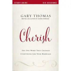 USED-Cherish Bible Study Guide: The One Word That Changes Everything for Your Marriage by Thomas, Gary (Paperback)