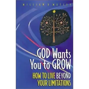 USED-God Wants You to Grow!: How to Live Beyond Your Limitations by Watley, William D. (Paperback)