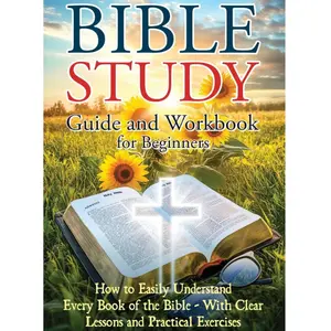 Father day gifts, Bible Study Guide and Workbook for Beginners: Learn to Easily Understand Every Bible Book via Clear Lessons, Practical Exercises, and History-Bringing Insights