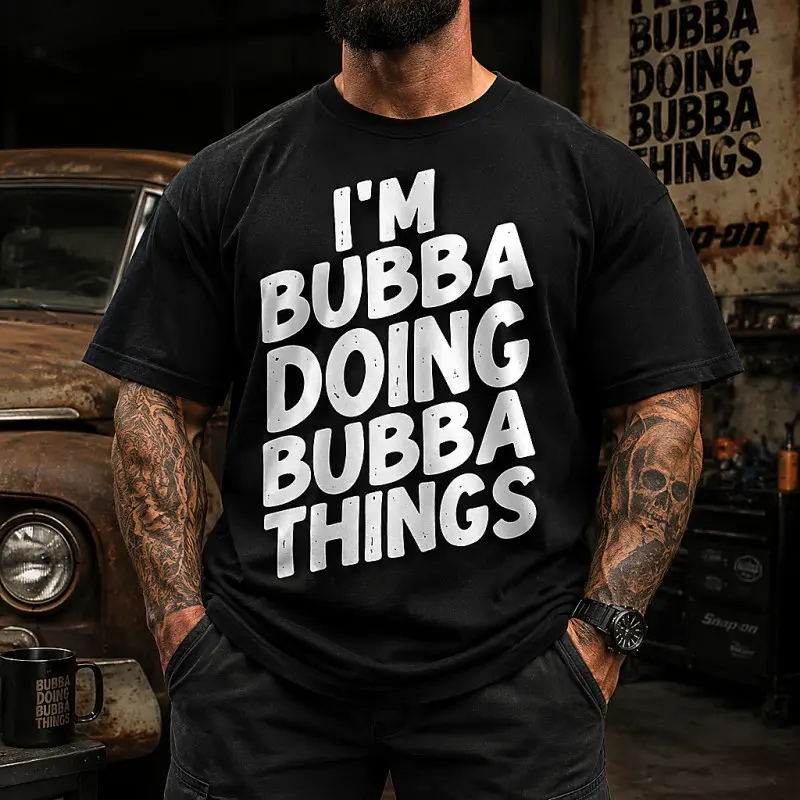 Funny Bubba T Shirt Bubba Doing Bubba Things Southern Humor Graphic Tee For Men Oversized Summer Top