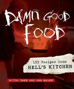Damn Good Food: 157 Recipes from Hell's Kitchen -- Mitch Omer, Hardcover
