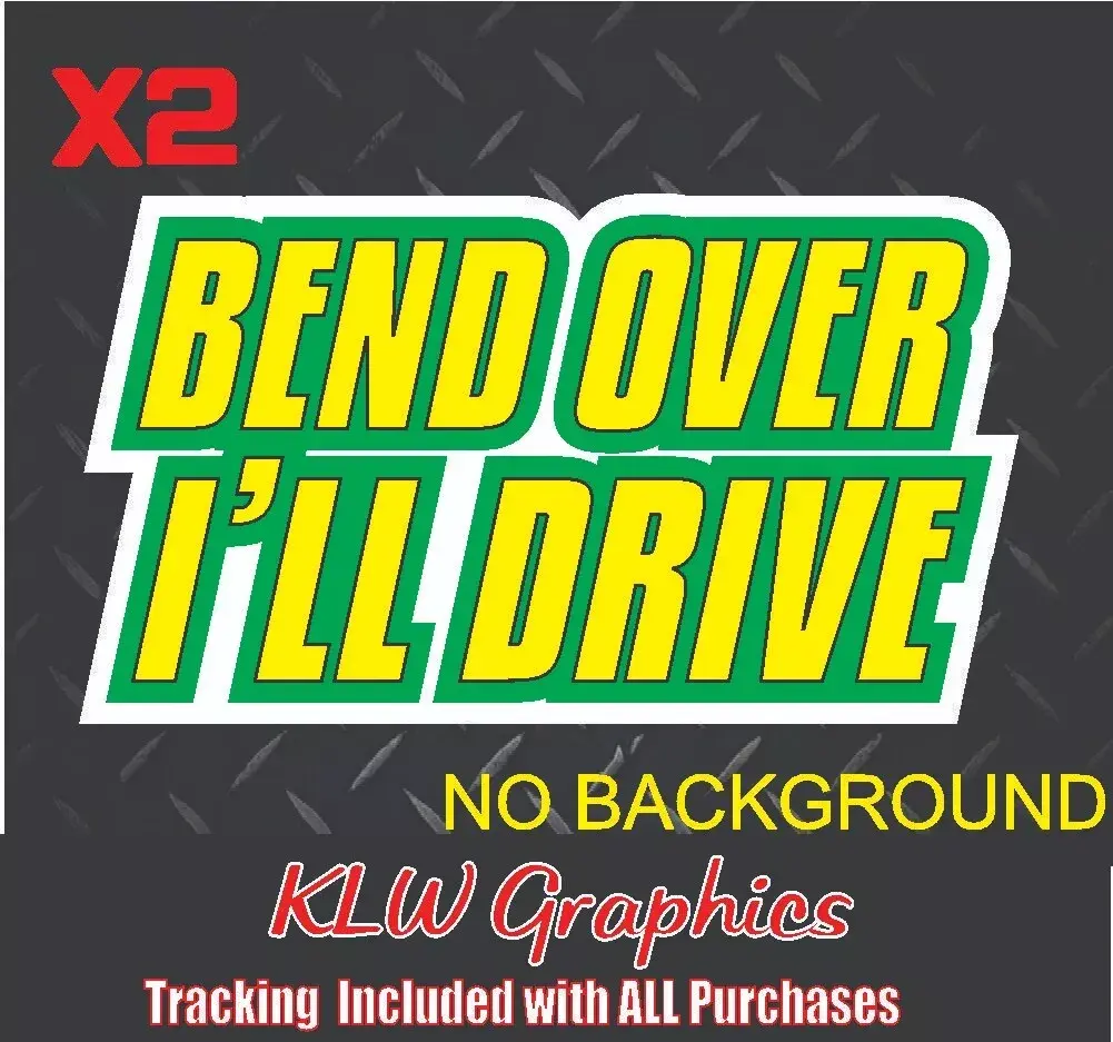 Bend Over I'll Drive Green Yellow Black White Full Color Decal Sticker Turbo Diesel Truck Stacks Crew Cab 6.6 6.7 7.3 Funny