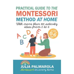 USED-Practical Guide to the Montessori Method at Home: With more than 100 activity ideas from 0 to 6 by Palmarola, Julia (Paperback)