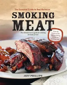 USED-Smoking Meat: The Essential Guide to Real Barbecue by Phillips, Jeff (Paperback)