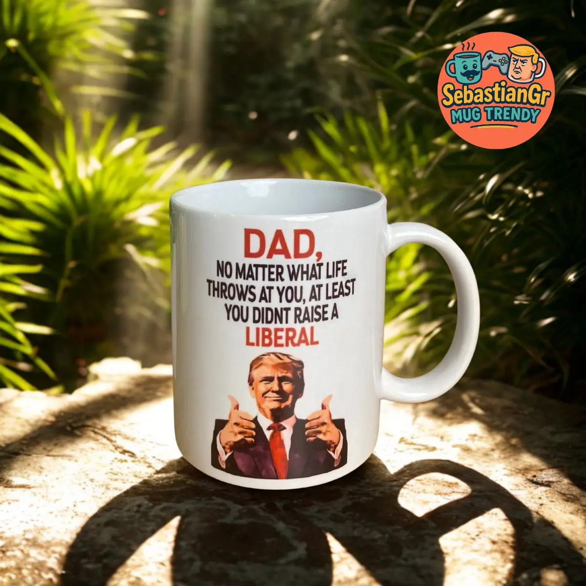 Dad Trump Father's Day Mug, You Didn't Raise A Liberal Mug, Funny Trump Coffee Cup for Conservative Dad Gift