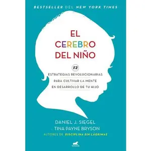 El Cerebro del Niño / The Whole-Brain Child -- Daniel J. Siegel, Paperback