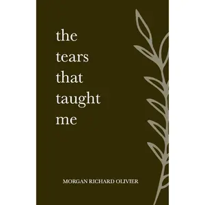 The Tears That Taught Me Paperback – March 1, 2022 by Morgan Richard Olivier (Author)