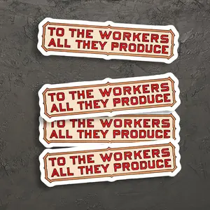 To the Workers All They Produce Sticker, Retro Communist Socialist Pro-Labor Anti-Capitalist, Hard Hat Sticker, Pipeline Stickers, Blue Collar Stickers
