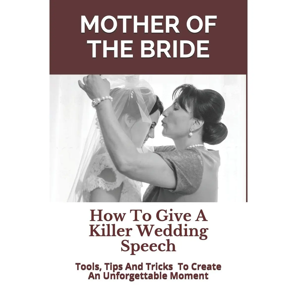 Mother of the Bride: How To Give A Killer Wedding Speech (The Wedding Mentor) Paperback – March 4, 2018