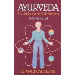 Ayurveda: A Practical Guide: The Science of Self Healing -- Vasant Lad, Paperback