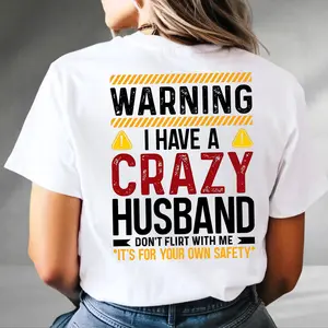 Men's Casual Cotton Fabric Seamless Graphic T-shirt - "Warning I Have a Crazy Husband Don’t Flirt With Me" Funny Wife Gift, Sarcastic Couples Apparel