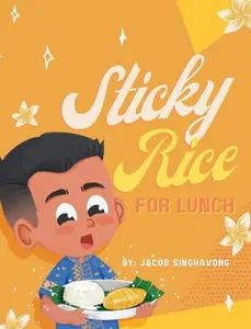 Sticky Rice For Lunch -- Jacob P. Singhavong, Hardcover