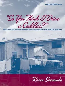 USED-So You Think I Drive a Cadillac?: Welfare Recipients' Perspectives on the System and Its Reform (2nd Edition) by Karen Seccombe (Paperback)