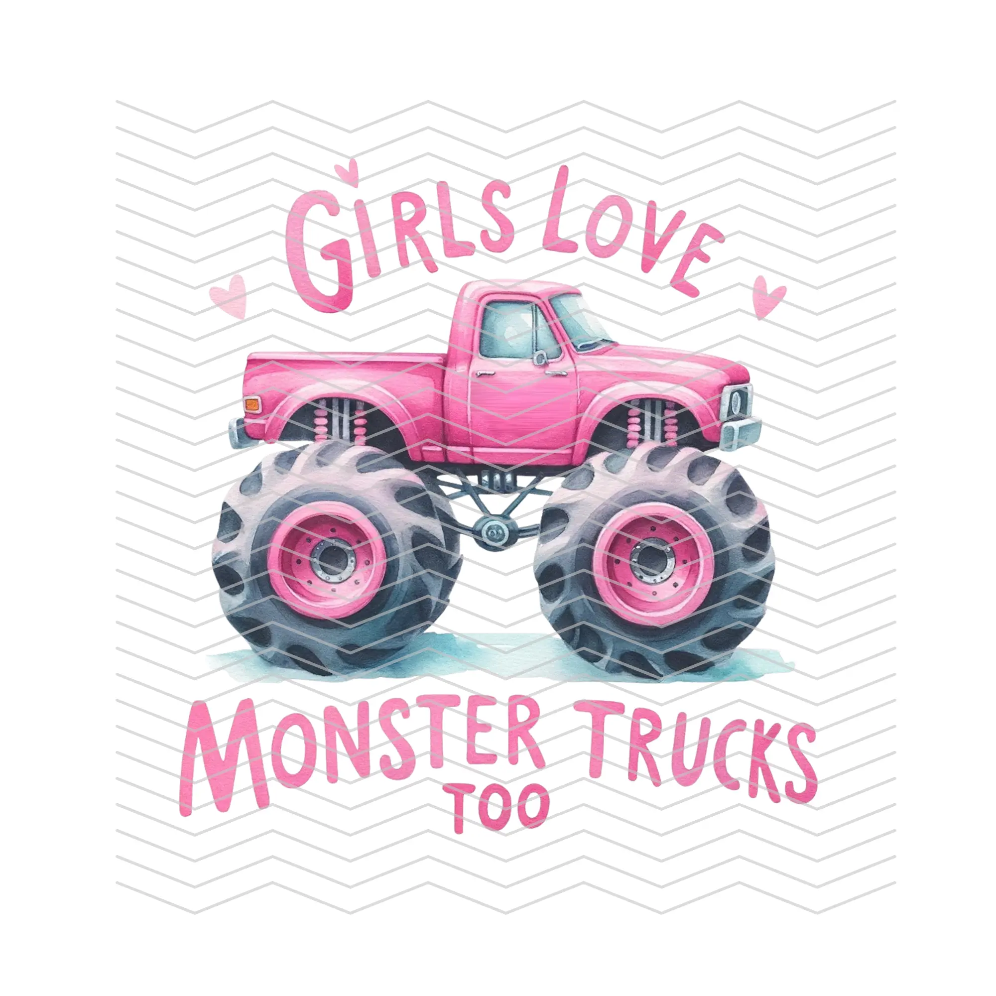 Girls Love Monster Trucks Too READY TO PRESS DTF TRANSFER!