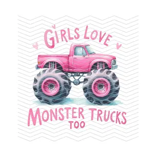 Girls Love Monster Trucks Too READY TO PRESS DTF TRANSFER!