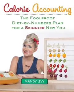 USED-Calorie Accounting: The Foolproof Diet-By-Numbers Plan for a Skinnier New You by Levy, Mandy (Paperback)