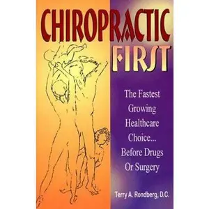 USED-Chiropractic First: The Fastest Growing Healthcare Choice Before Drugs or Surgery by Terry A. Rondberg (Paperback)