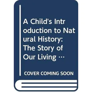 USED-A Child's Introduction to Natural History: The Story of Our Living Earth From Amazing Animals and Plants to Fascinating Fossils and Gems by Heather Alexander (Hardcover)