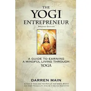 USED-The Yogi Entrepreneur: 2nd Edition: A Guide to Earning a Mindful Living Through Yoga by Darren Main (Paperback)
