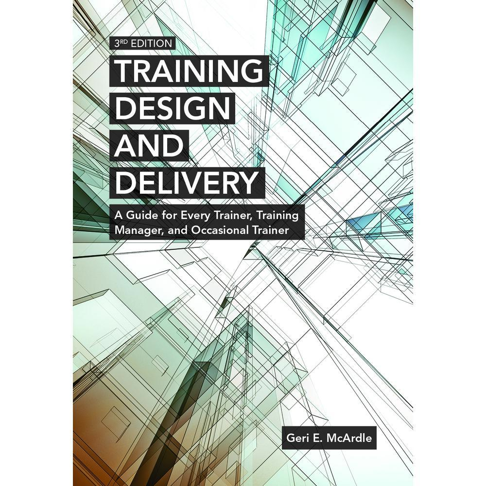 USED Book - Training Design and Delivery, 3rd Edition: A Guide for Every Trainer, Training Manager, and Occasional Trainer by McArdle, Geri E. (Paperback) - english