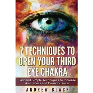 USED-Third eye: 7 Techniques to Open Your Third Eye Chakra: Fast and Simple Techniques to Increase Awareness and Consciousness by Andrew Black (Paperback)