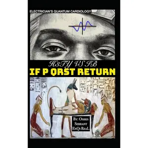 ELECTRICIAN’S QUANTUM CARDIOLOGY: H3TY vs IB: If P QRST Return (TRUE & LIVING KEMETIC SCIENCE) Paperback – December 11, 2024