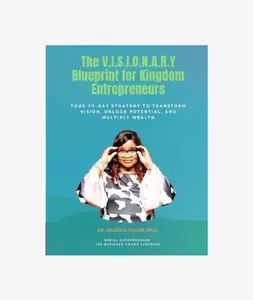 The V.I.S.I.O.N.A.R.Y Blueprint for Kingdom Entrepreneurs: Your 90-Day Strategy to Transform Vision, Unlock Potential, and Multiply Wealth (e)