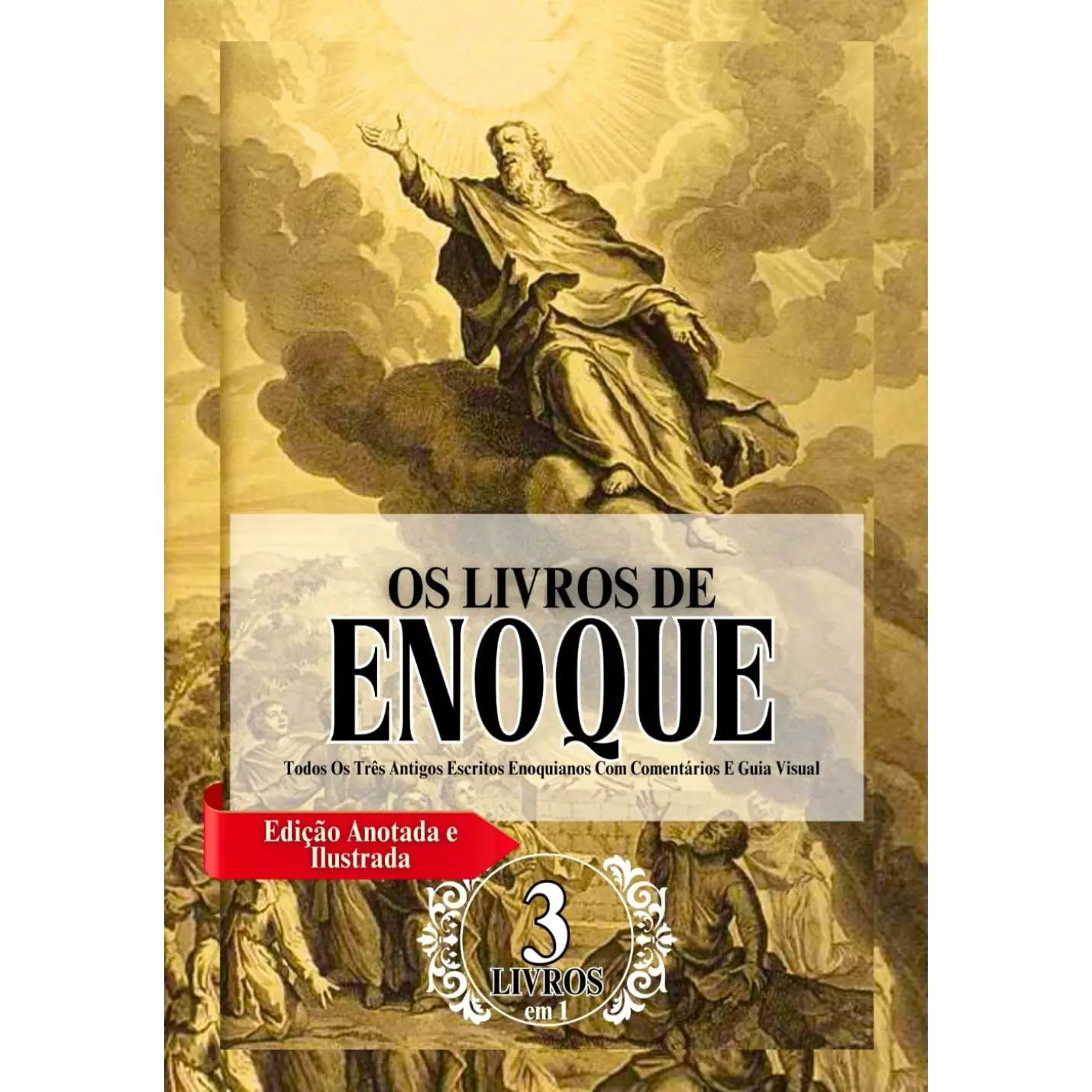 Os Livros Completos De Enoque Em Letras Grandes (Edição Anotada E Ilustrada): Todos Os Três Antigos Escritos Enoquianos Com Comentários E Guia Visual (Portuguese Edition)