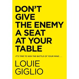 Don't Give the Enemy a Seat at Your Table: It's Time to Win the Battle of Your Mind... by Louie Giglio [Hardback Book]