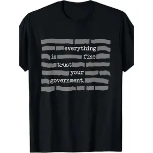 NEW LIMITED Everything Is Fine. Trust Your Government. Deep State Redatacted Conspiracy Theory Gift Essential T-Shirt for Men & Women