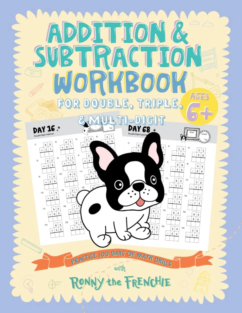 Addition and Subtraction Workbook for Double, Triple, & Multi-Digit: Practice100 Days of Math Drills with Ronny the Frenchie