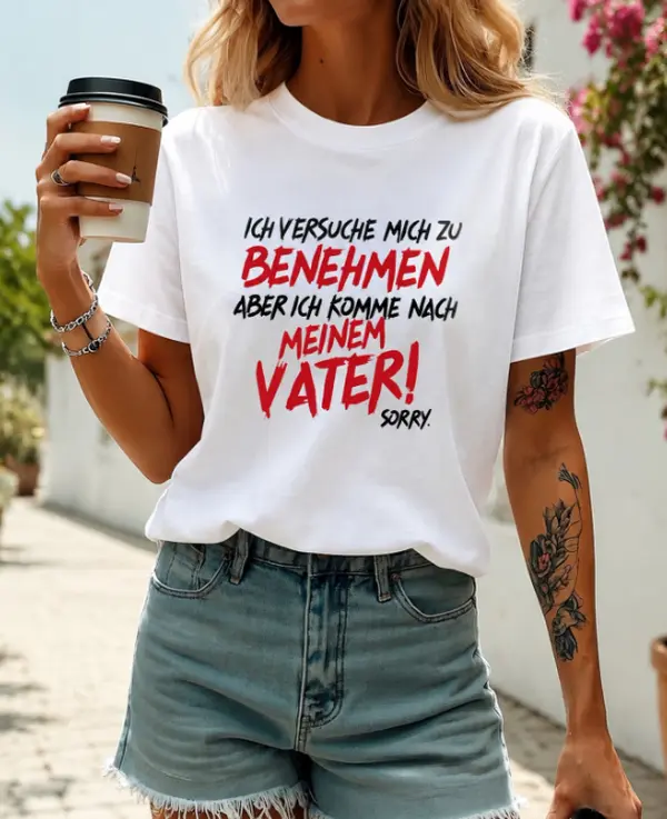 Ich versuche mich zu benehmen aber ich komme nach meinem Vater Lustiger Spruch T-Shirt,Familien Spruch T-Shirt, Ich versuche mich zu benehmen Fun Casual Damen Top