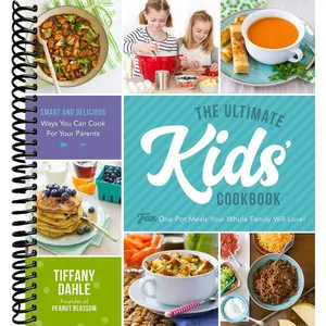 The Ultimate Kids Cookbook: One-Pot Meals Your Whole Family Will Love!