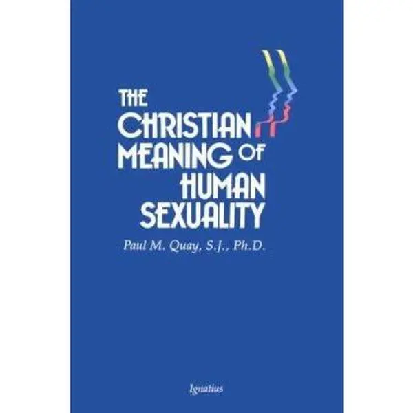 USED-The Christian Meaning of Human Sexuaity: by Paul M. Quay (Paperback)