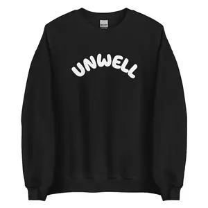 UNWELL Crewneck Sweatshirt, Funny Shirt Hoodie Gift