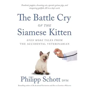 USED-The Battle Cry of the Siamese Kitten: Even More Tales from the Accidental Veterinarian by Schott, Philipp (Paperback)