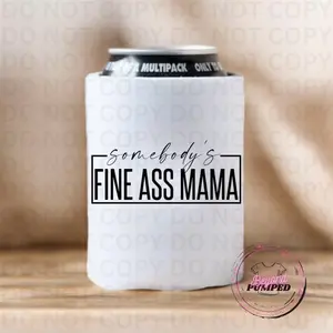 Somebody’s fine a** Mama - 12oz Sublimation Can Koozie