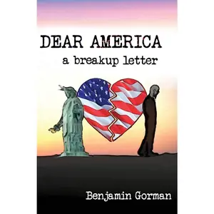 USED-Dear America: A Breakup Letter by Gorman, Benjamin (Paperback)