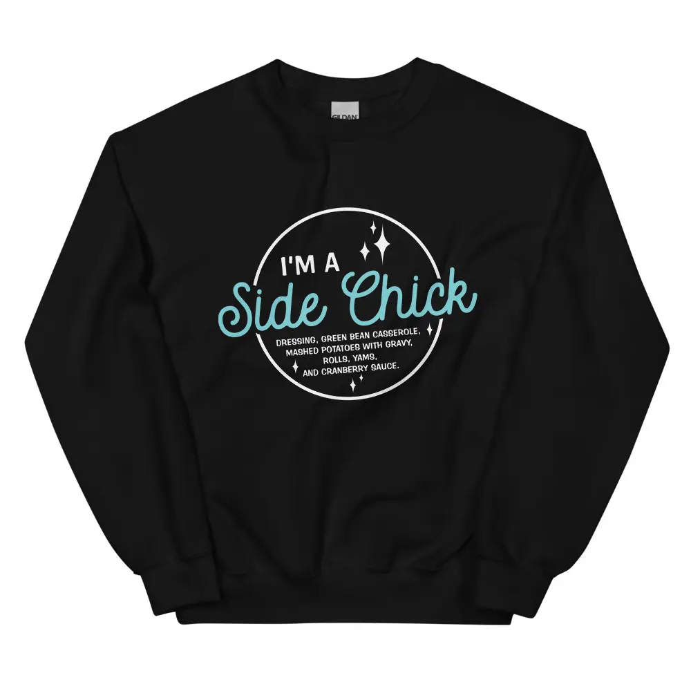 I'm A Side Chick Unisex Sweatshirt - Funny Thanksgiving Outfit - Casual Soft Cotton Classic Preshrunk Athletic Collar Athletic Collar