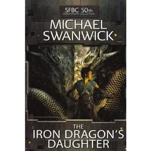 USED Book - The Iron Dragon's Daughter (SFBC 50th Anniversary Collection #39) by Michael Swanwick (Hardcover) - english