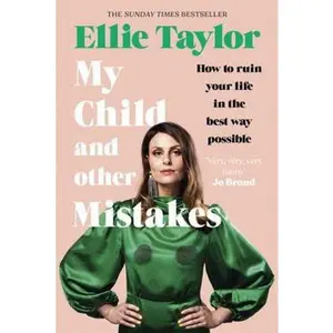 USED-My Child and Other Mistakes: The hilarious and heart-warming motherhood memoir from the comedy star by Ellie Taylor (Hardcover)