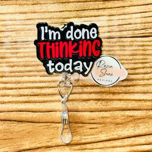 I’m Done Thinking Today Badge Reel