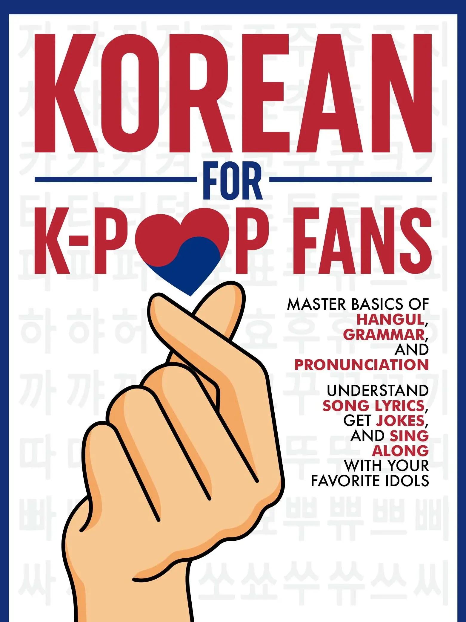 Korean for K-pop Fans: Master Basics of Hangul, Grammar, and Pronunciation — Understand Song Lyrics, Get Jokes, and Sing Along with Your Favorite Idol