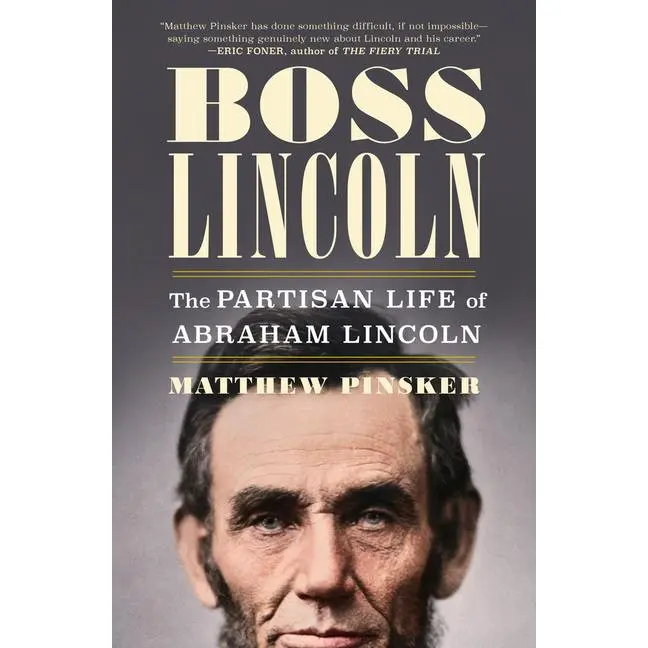 Boss Lincoln: The Partisan Life of Abraham Lincoln -- Matthew Pinsker - Hardcover